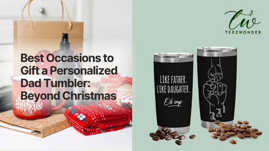 Best Occasions to Gift a Personalized Dad Tumbler: Beyond Christmas