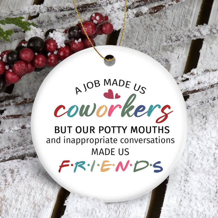 Funny Gifts For Coworkers, Friends Ceramic Ornament