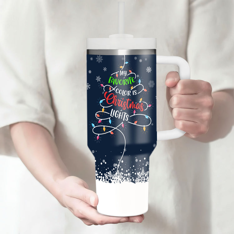 Christmas Cup My favorite Color Is Christmas Lights 40oz Tumbler 5D Printed